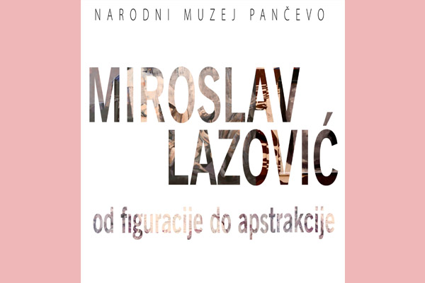 16.septembar - Izložba slika Miroslava Lazovića u Narodnom muzeju Pančevo